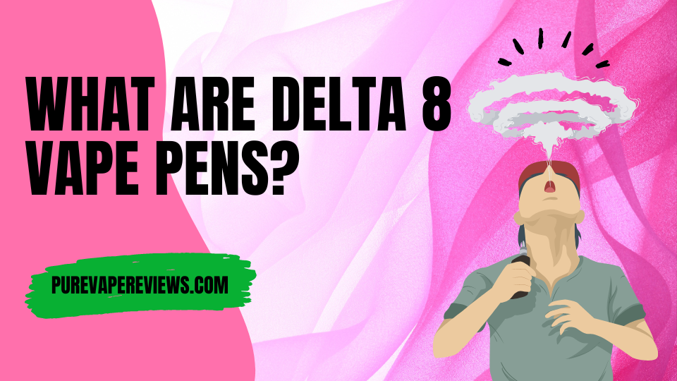 What are Delta 8 Vape Pens?