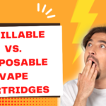 Refillable Vs Disposable Vape Cartridges: Which Is Better?