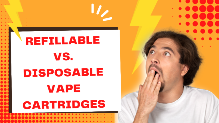 Refillable Vs Disposable Vape Cartridges: Which Is Better?