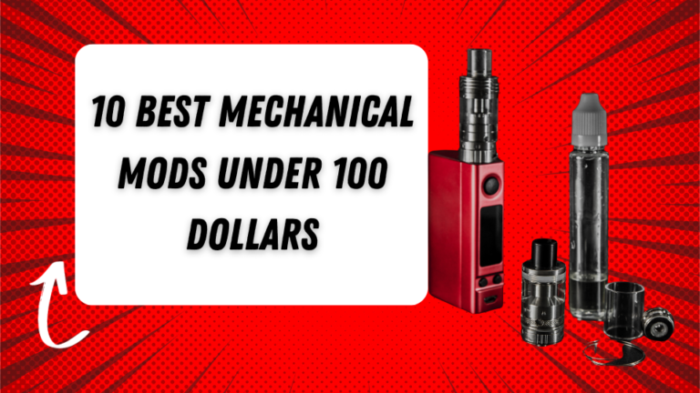 10 Best Mechanical Mods Under 100 Dollars