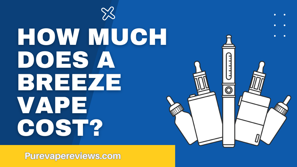 How Much Does a Breeze Vape Cost?