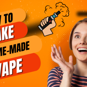 How To Make a Homemade Vape in 2023?