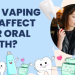 How Vaping Can Affect Your Oral Health?
