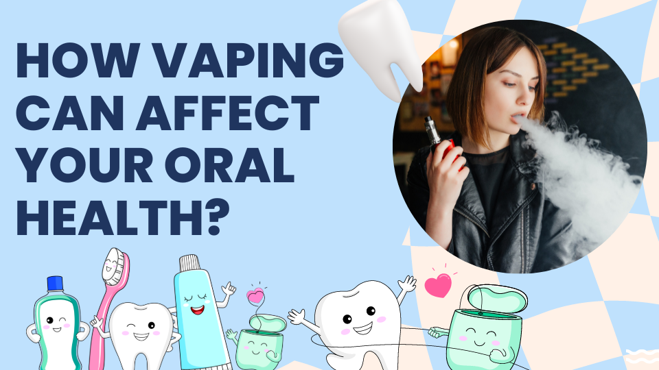 How Vaping Can Affect Your Oral Health?