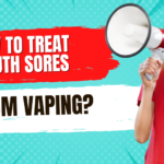 How to treat mouth sores from vaping?