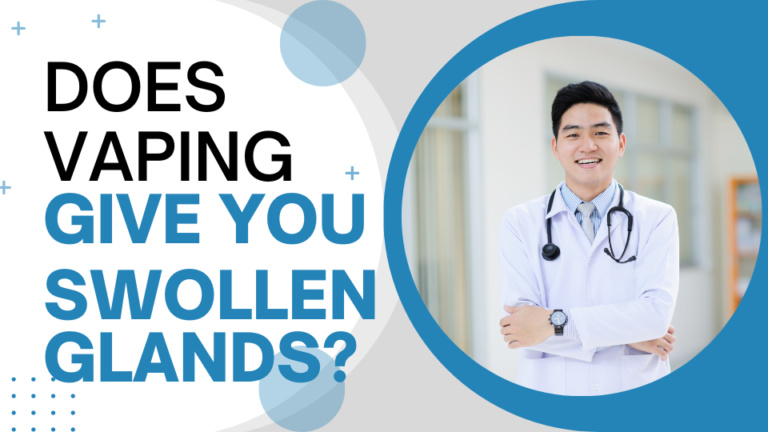 Does Vaping Give You Swollen Glands?
