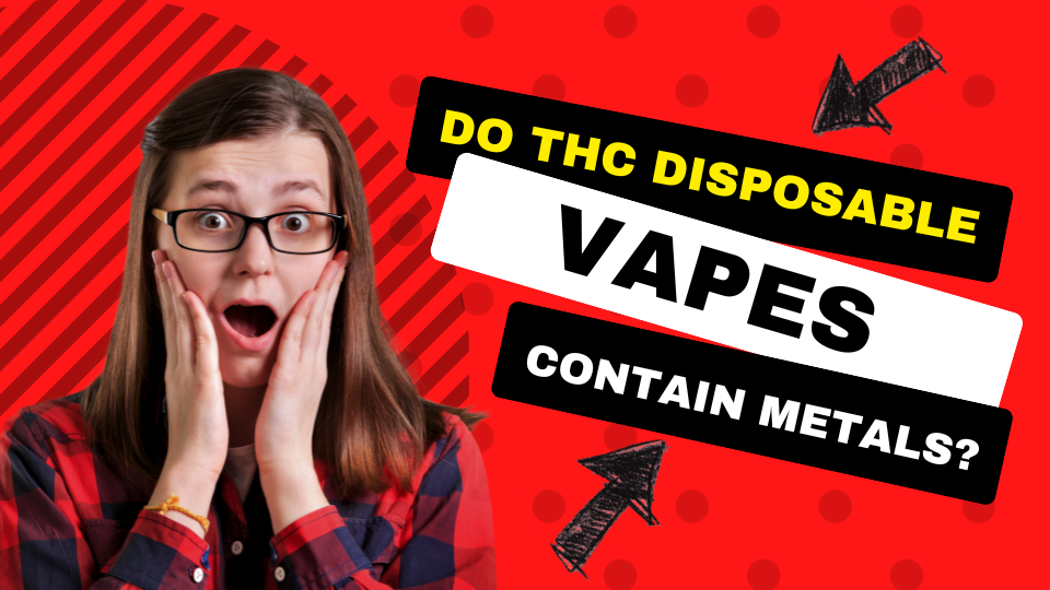 Do THC Disposable Vapes Have Metal in Them?
