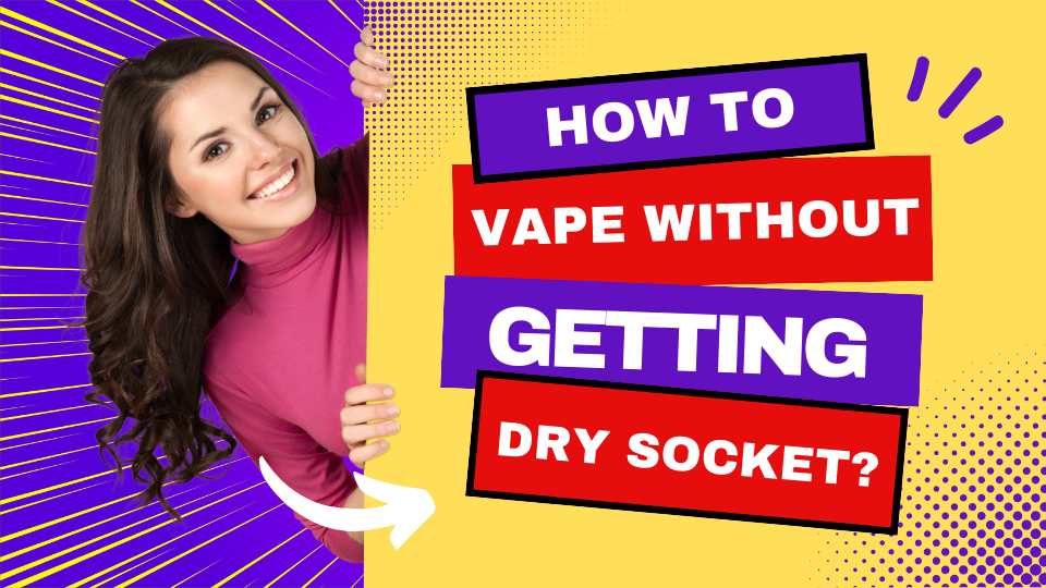 How to Vape without Getting Dry Socket?