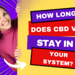 How Long Does CBD Vape Stay in Your System?