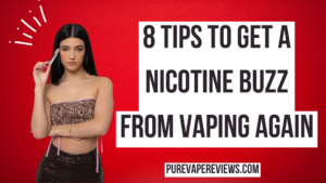 8 Tips to Get a Nicotine Buzz from Vaping Again