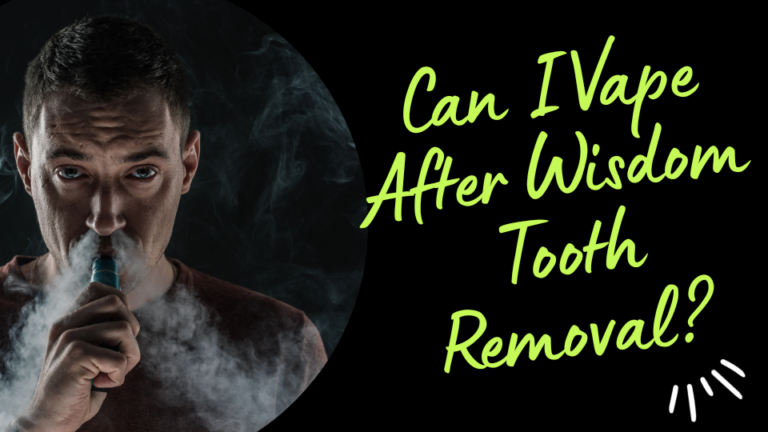 Can I Vape After Wisdom Tooth Removal?