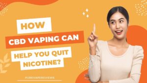 How CBD Vaping Can Help You Quit Nicotine?