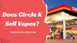 Does Circle K Sell Vapes?
