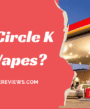 Does Circle K Sell Vapes?