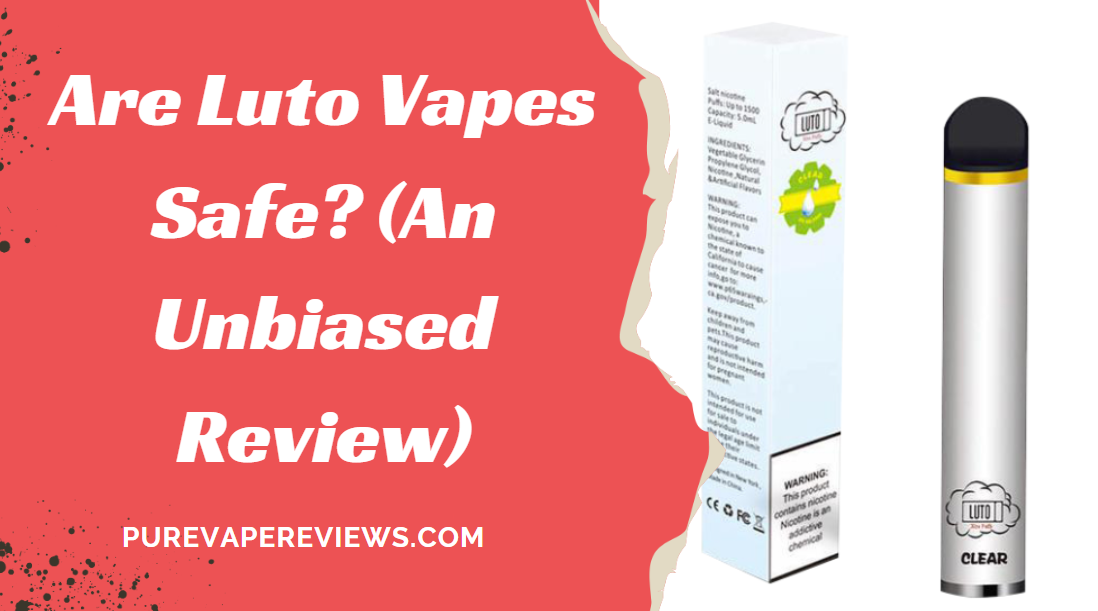 Are Luto Vapes Safe? (An Unbiased Review)