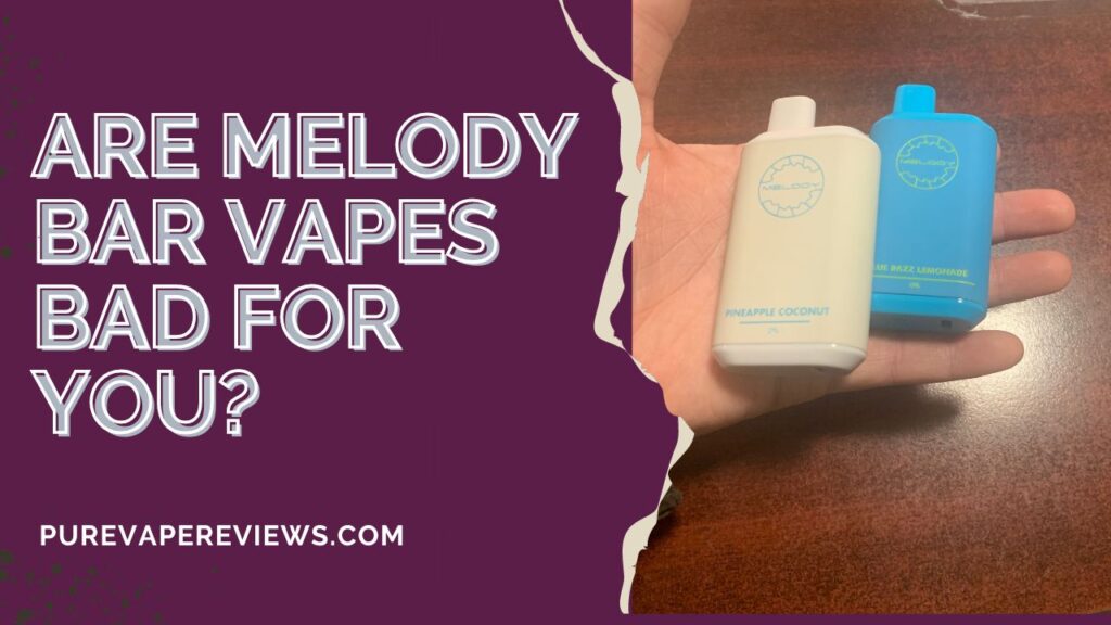 Are Melody Bar Vapes Bad for You?