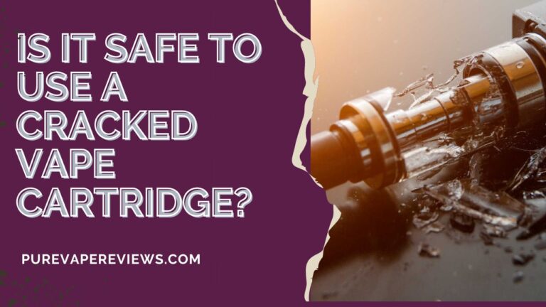 Is It Safe to Use a Cracked Vape Cartridge?