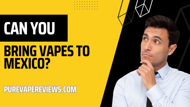 Can You Bring Vapes to Mexico? Rules & Travel Tips