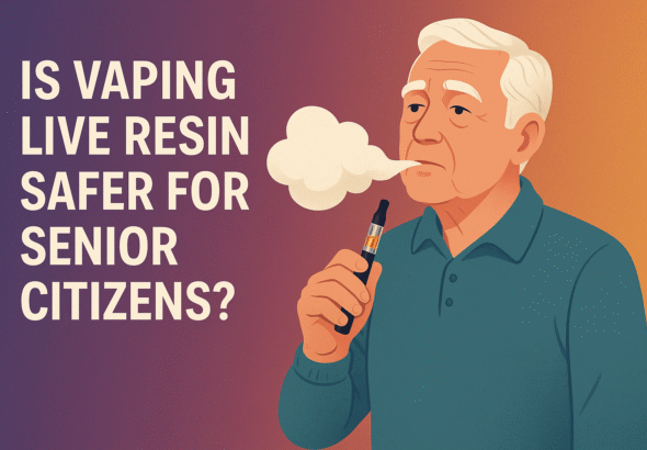 Is Vaping Live Resin Safer for Senior Citizens?