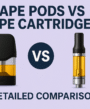 Vape Pods vs Vape Cartridges: A Detailed Comparison