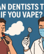Can Dentists Tell If You Vape?